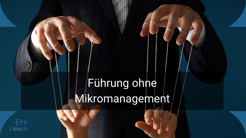 Führung ohne Mikromanagement: Warum Loslassen produktiver macht als Kontrollieren